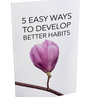 5 Easy Ways To Develop Better Habits